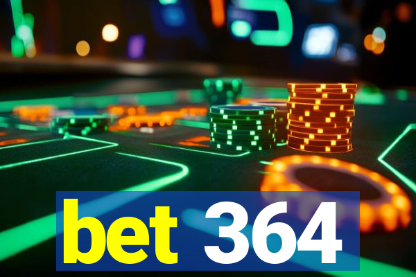 bet 364